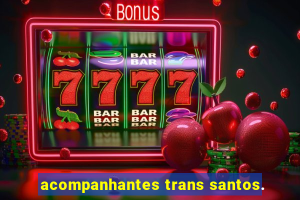 acompanhantes trans santos.